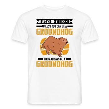 Always be yourself Unless you can be a Groundhog - Männer T-Shirt - Weiß - Vorne - AI Model Male 178 dark (178cm)