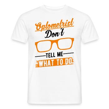 Optometrist Don't tell me What to do Optiker - Männer T-Shirt - Weiß - Vorne - AI Model Male 178 dark (178cm)