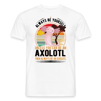 Always be yourself Unless you can be a Axolotl - Männer T-Shirt - Weiß - Vorne - AI Model Male 178 dark (178cm)