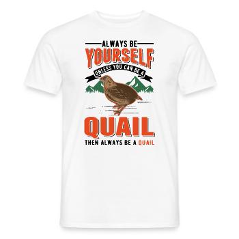 Always be yourself Quail Wachtel - Männer T-Shirt - Weiß - Vorne - AI Model Male 178 dark (178cm)