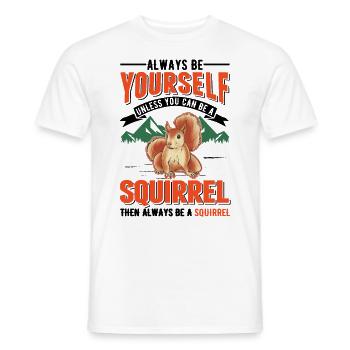 Always be yourself Unless you can be a Squirrel - Männer T-Shirt - Weiß - Vorne - AI Model Male 178 dark (178cm)