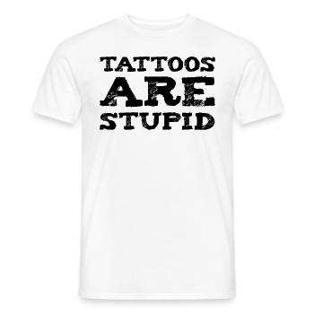 Tattoos Are Stupid Funny Sarcastic Tattoo - Men's T-Shirt - white - Front - AI Model Male 178 dark (178cm)