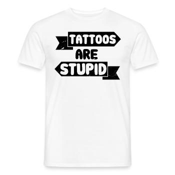Tattoos Are Stupid Funny Sarcastic Tattoo - Men's T-Shirt - white - Front - AI Model Male 178 dark (178cm)