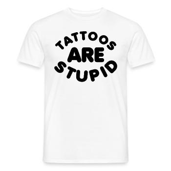 Tattoos Are Stupid Funny Sarcastic Tattoo - Men's T-Shirt - white - Front - AI Model Male 178 dark (178cm)