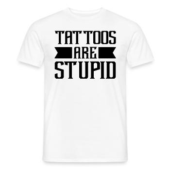 Tattoos Are Stupid Funny Sarcastic Tattoo - Men's T-Shirt - white - Front - AI Model Male 178 dark (178cm)