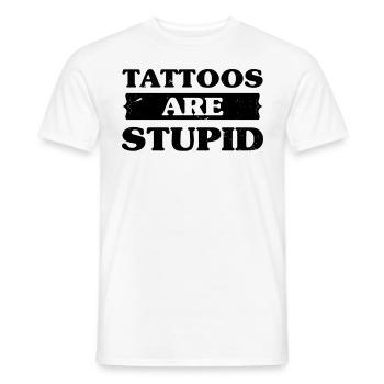 Tattoos Are Stupid Funny Sarcastic Tattoo - Men's T-Shirt - white - Front - AI Model Male 178 dark (178cm)