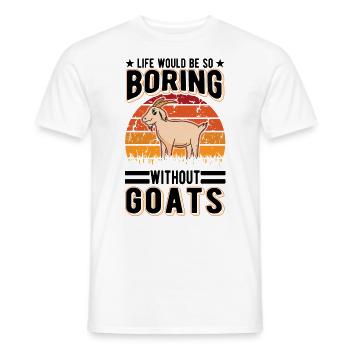 Life would be so boring without Goats Ziege - Männer T-Shirt - Weiß - Vorne - AI Model Male 178 dark (178cm)