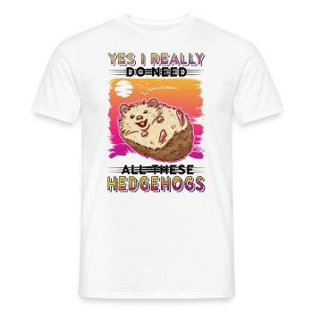Yes I really do need all these Hedgehogs Igel - Men's T-Shirt - white - Front - AI Model Male 178 dark (178cm)