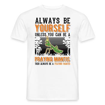 Always be yourself Praying Mantis Gottesanbeterin - Men's T-Shirt - white - Front - AI Model Male 178 dark (178cm)