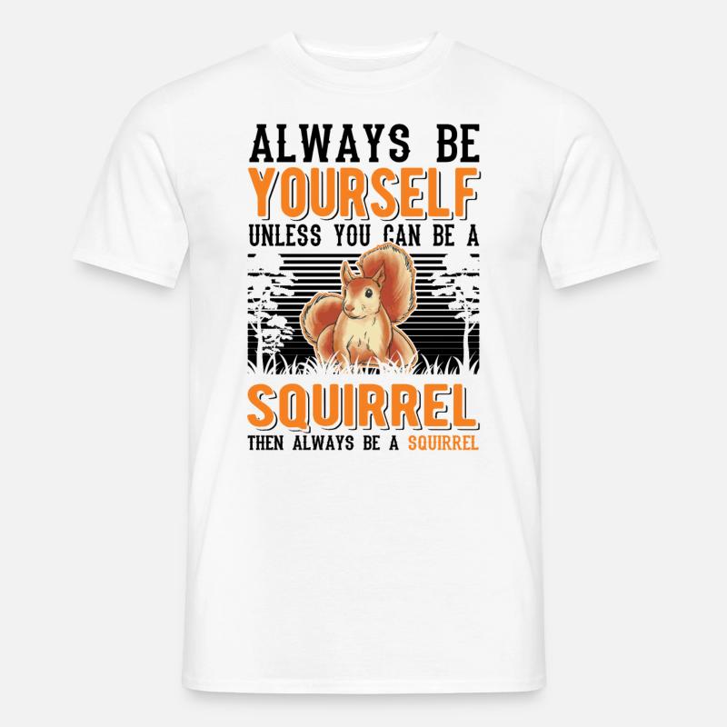 Always be yourself Unless you can be a Squirrel - Männer T-Shirt - Weiß