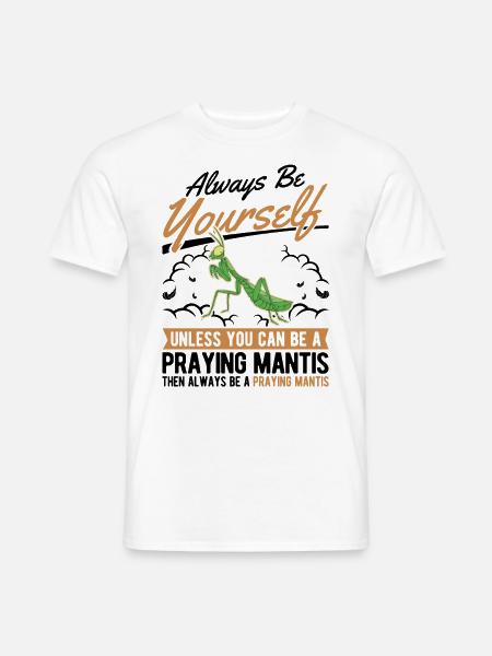 Always be yourself Praying Mantis Gottesanbeterin - Männer T-Shirt - Weiß