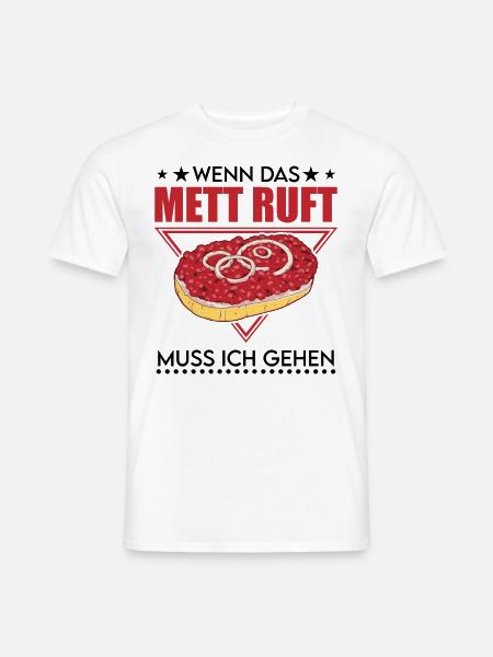 Wenn das Mett ruft Muss ich gehen Mettbrötchen - Männer T-Shirt - Weiß