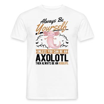 Always be yourself Axolotl - Männer T-Shirt - Weiß - Vorne - AI Model Male 178 dark (178cm)