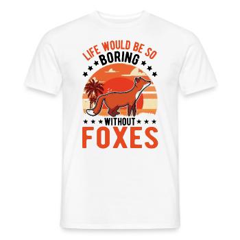 Life would be so boring without Foxes Fuchs - Men's T-Shirt - white - Front - AI Model Male 178 dark (178cm)