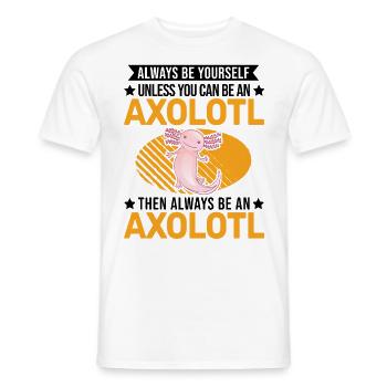 Always be yourself Axolotl - Männer T-Shirt - Weiß - Vorne - AI Model Male 178 dark (178cm)