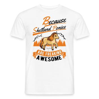 Because Shetland Ponies are freaking awesome - Männer T-Shirt - Weiß - Vorne - AI Model Male 178 dark (178cm)