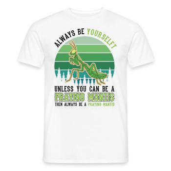 Always be yourself Praying Mantis Gottesanbeterin - Men's T-Shirt - white - Front - AI Model Male 178 dark (178cm)