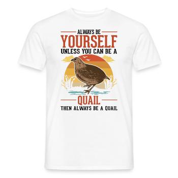 Always be yourself Quail Wachtel - Männer T-Shirt - Weiß - Vorne - AI Model Male 178 dark (178cm)