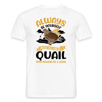 Always be yourself Quail Wachtel - Männer T-Shirt - Weiß - Vorne - AI Model Male 178 dark (178cm)