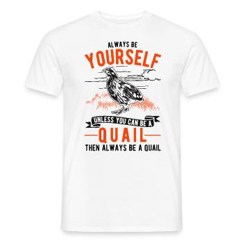 Always be yourself Quail Wachtel - Männer T-Shirt - Weiß - Vorne - AI Model Male 178 dark (178cm)