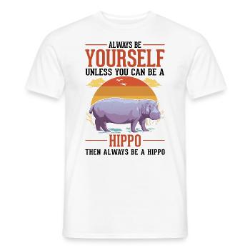 Always be yourself Hippo Nilpferd Flusspferd - Men's T-Shirt - white - Front - AI Model Male 178 dark (178cm)