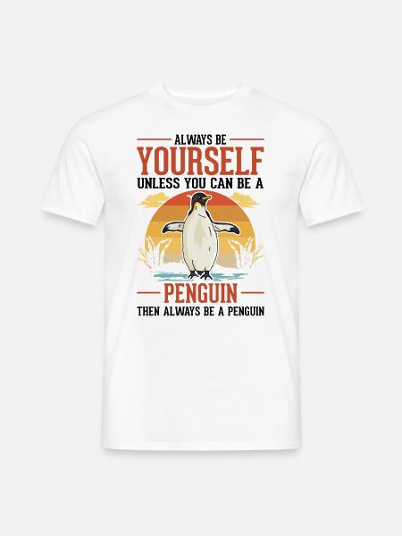 Always be yourself Penguin Pinguin - Men's T-Shirt - white