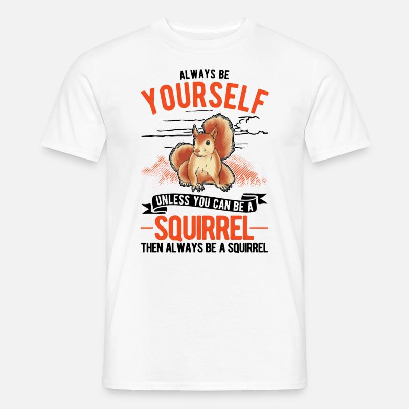 Always be yourself Squirrel Eichhörnchen - Männer T-Shirt - Weiß