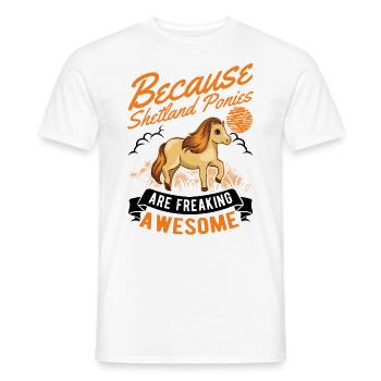 Because Shetland Ponies are freaking awesome - Männer T-Shirt - Weiß - Vorne - AI Model Male 178 dark (178cm)