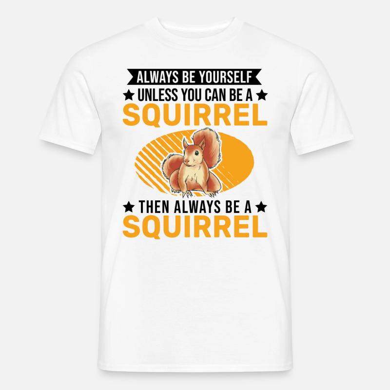 Always be yourself Squirrel Eichhörnchen - Männer T-Shirt - Weiß