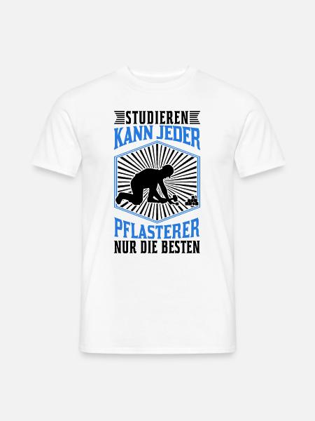 Studieren kann jeder Pflasterer nur die Besten - Männer T-Shirt - Weiß