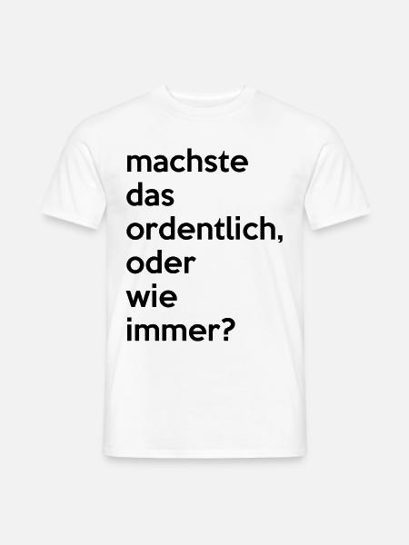 machste das ordentlich ,oder wie immer?..by Mortex - Männer T-Shirt - Weiß