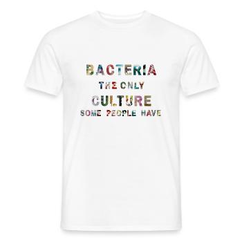 Bacteria the only Culture some people have - Männer T-Shirt - Weiß - Vorne - AI Model Male 178 dark (178cm)