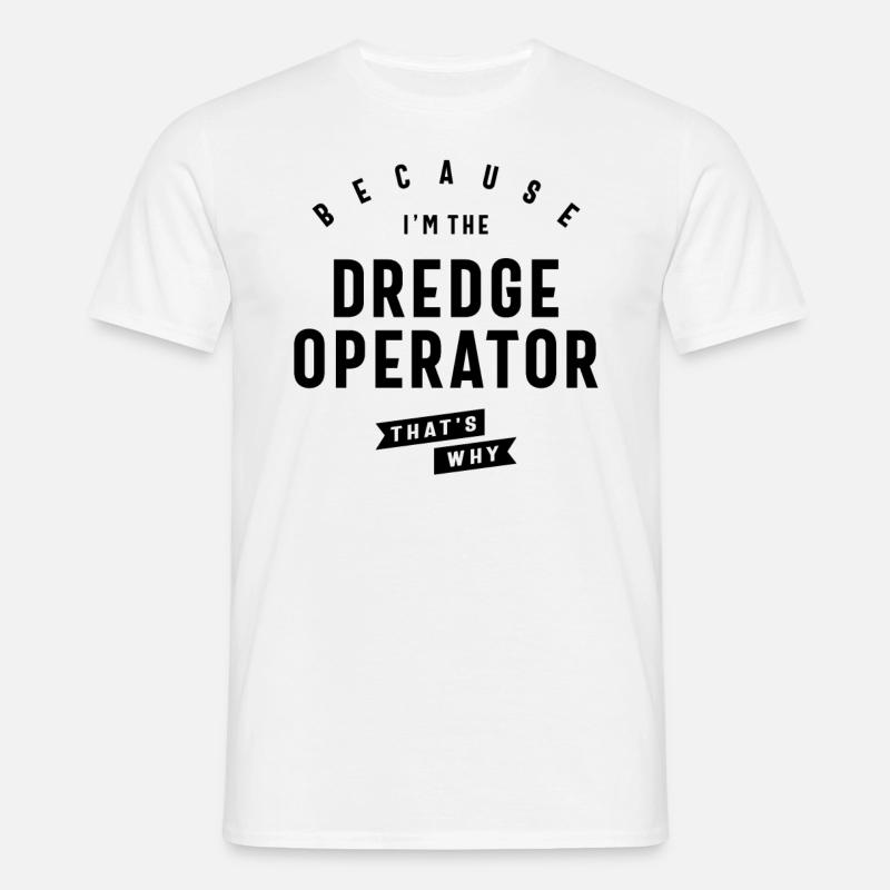 Dredge Operator Bold Statement - Men's T-Shirt - white