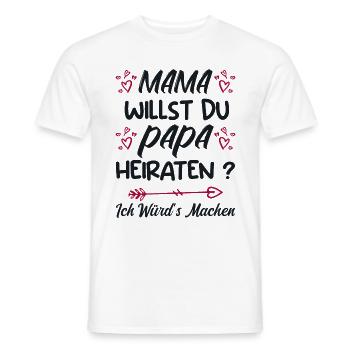 Mama willst du Papa marrieat - Männer T-Shirt - Weiß - Vorne - AI Model Male 178 dark (178cm)
