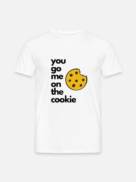 you go me on the cookie - Männer T-Shirt - Weiß