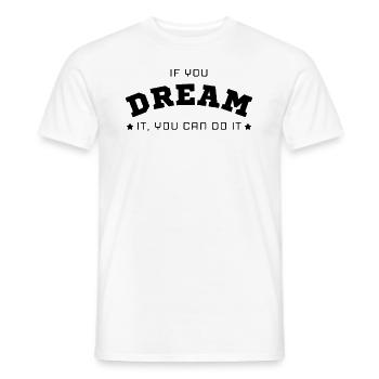 Wenn du es träumst, kannst du es tun Zitat - Männer T-Shirt - Weiß - Vorne - AI Model Male 178 dark (178cm)
