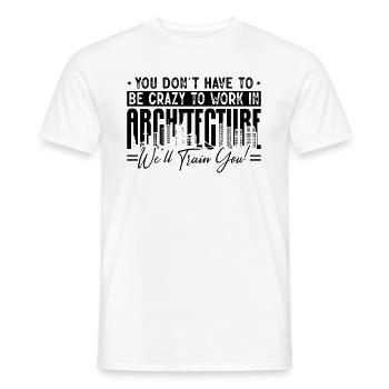 You Don't Have To Be Crazy Construct Architects - Männer T-Shirt - Weiß - Vorne - AI Model Male 178 dark (178cm)