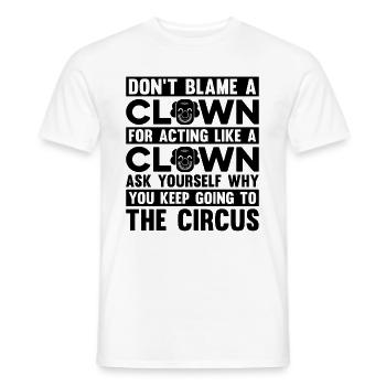 Don't Blame A Clown For Juggling Circus Clowns - Männer T-Shirt - Weiß - Vorne - AI Model Male 178 dark (178cm)