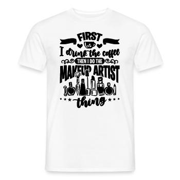 First I Drink The Coffee Cosmetics Makeup Artists - Männer T-Shirt - Weiß - Vorne - AI Model Male 178 dark (178cm)