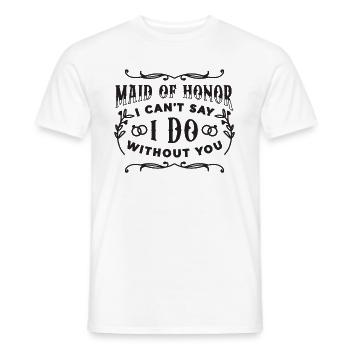 Maid Of Honor I Can't Say I Do Without Marriage - Männer T-Shirt - Weiß - Vorne - AI Model Male 178 dark (178cm)