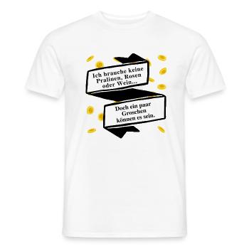 Ich brauche keine Pralinen, Rosen oder Wein ... - Männer T-Shirt - Weiß - Vorne - AI Model Male 178 dark (178cm)