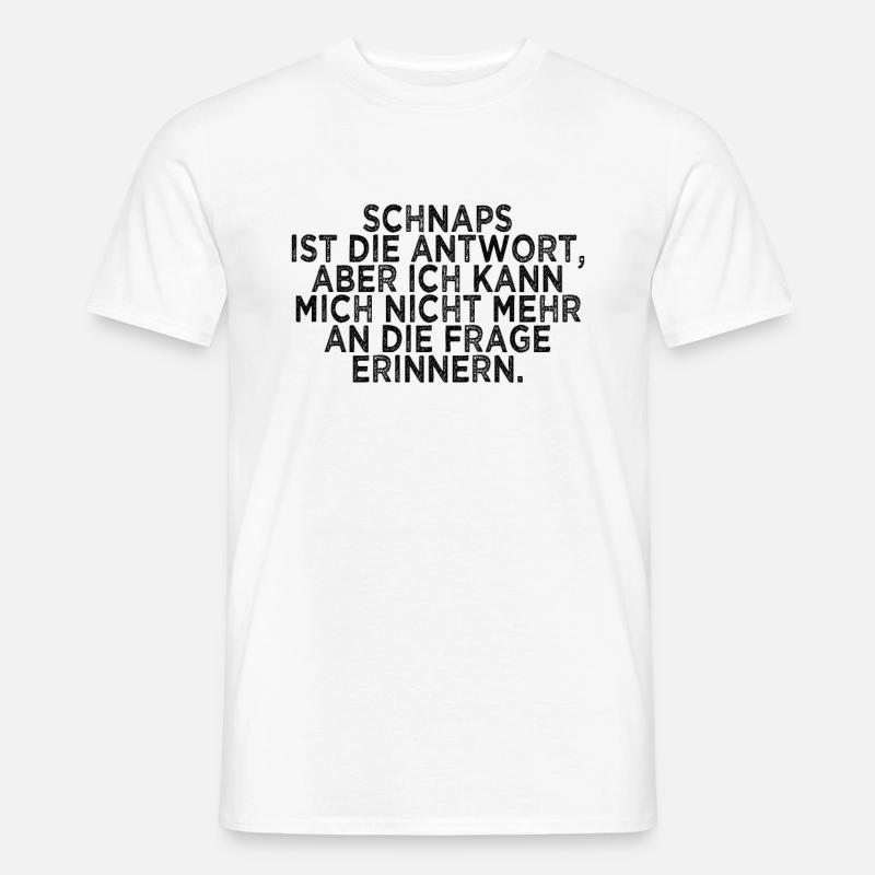 lustiger Schnaps Spruch - Männer T-Shirt - Weiß