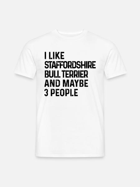 Ich mag Staffordshire Bullterrier und vielleicht 3 - Männer T-Shirt - Weiß