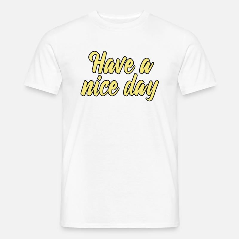 have a nice day - Männer T-Shirt - Weiß