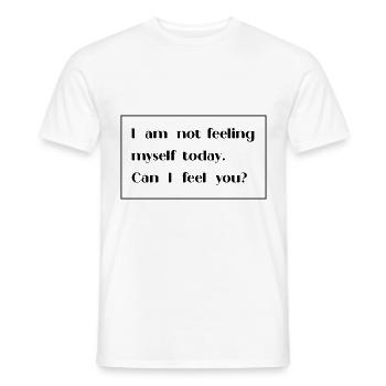 I am not feeling myself today can I feel you - Men's T-Shirt - white - Front - AI Model Male 178 dark (178cm)