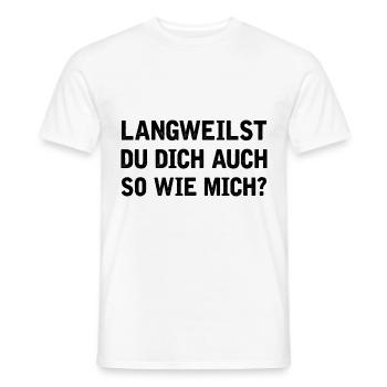 Langweilst du dich auch so wie mich? - Männer T-Shirt - Weiß - Vorne - AI Model Male 178 dark (178cm)