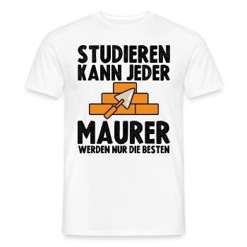 Studieren kann jeder Maurer werden nur die Besten - Männer T-Shirt - Weiß - Vorne - AI Model Male 178 dark (178cm)