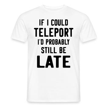 Si je pouvais me téléporter, je serais probablement encore en retard - T-shirt homme - blanc - Devant - AI Model Male 178 dark (178cm)