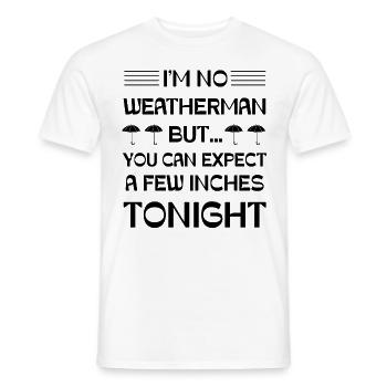 I'm no Weatherman but you can expect a few Inches - Men's T-Shirt - white - Front - AI Model Male 178 dark (178cm)