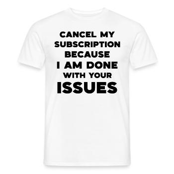 Cancel my subscription because I am done with your - Men's T-Shirt - white - Front - AI Model Male 178 dark (178cm)